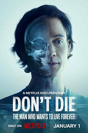 Don’t Die: The Man Who Wants to Live Forever (2025)ชายผู้อยากเป็นอมตะ